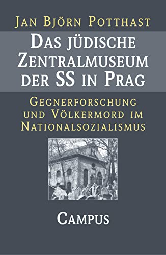 Das jüdische Zentralmuseum der SS in Prag: Gegnerforschung und Völkermord im Nationalsozialismus von Campus Verlag
